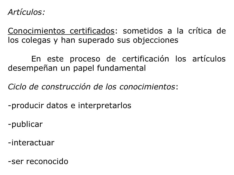 Artículos: Conocimientos certificados: sometidos a la crítica de los colegas y han superado sus objecciones.