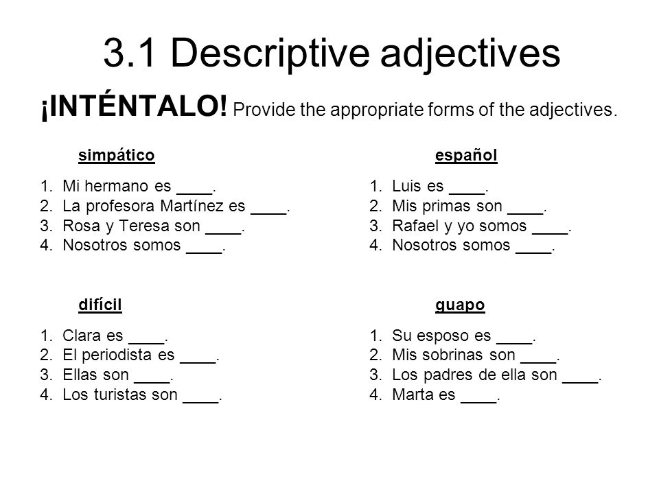 ¡INTÉNTALO! Provide the appropriate forms of the adjectives.