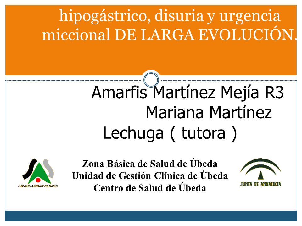 MUJER DE 79 AÑOS CON DOLOR hipogástrico, disuria y urgencia miccional DE LARGA EVOLUCIÓN. Amarfis Martínez Mejía R3 Mariana Martínez Lechuga ( tutora )