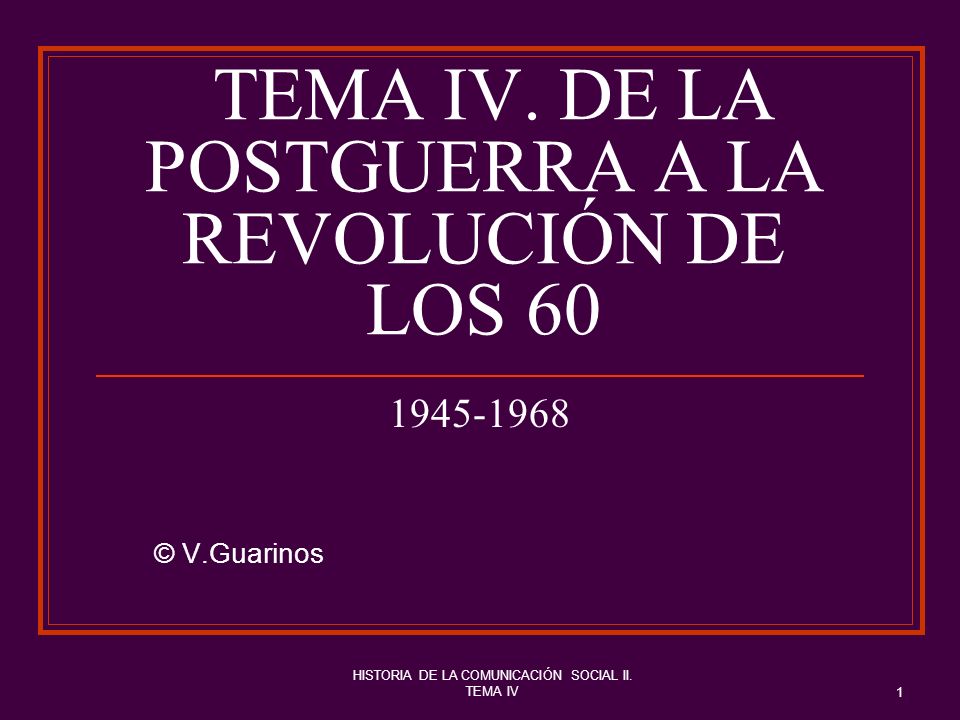 TEMA IV. DE LA POSTGUERRA A LA REVOLUCIÓN DE LOS 60