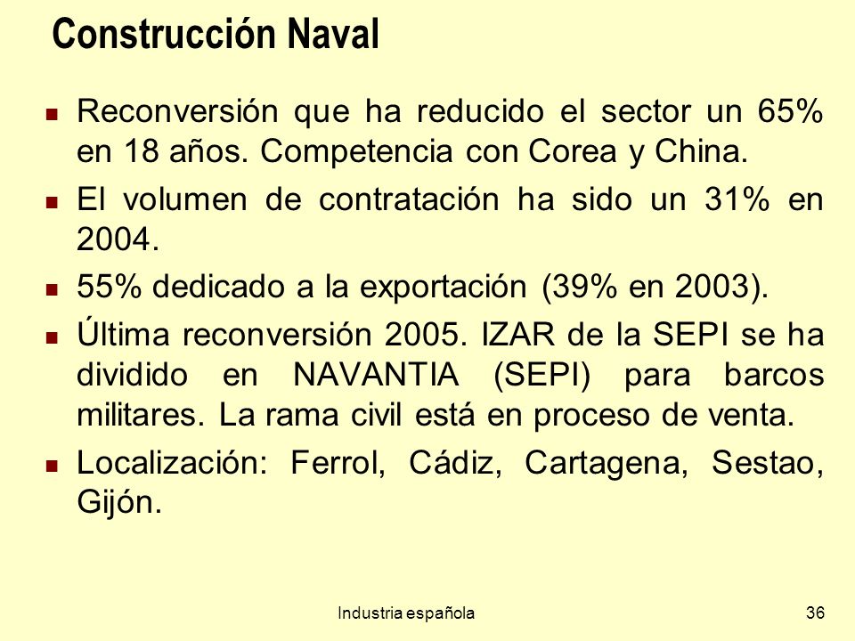Construcción Naval Reconversión que ha reducido el sector un 65% en 18 años. Competencia con Corea y China.