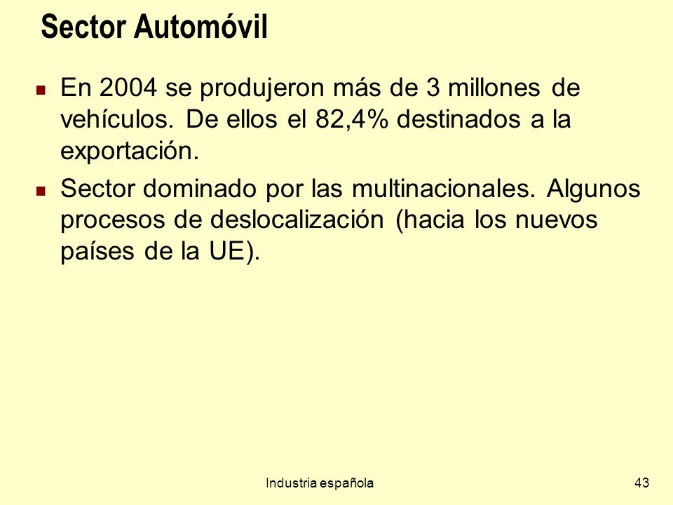 Sector Automóvil En 2004 se produjeron más de 3 millones de vehículos. De ellos el 82,4% destinados a la exportación.