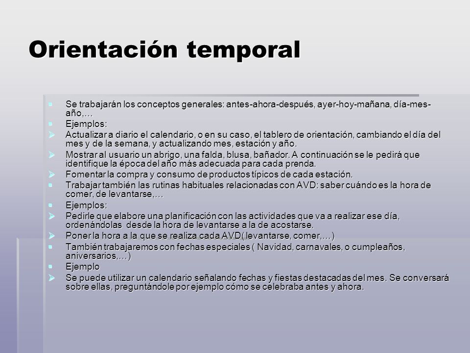 Orientación temporal Se trabajarán los conceptos generales: antes-ahora-después, ayer-hoy-mañana, día-mes-año,…