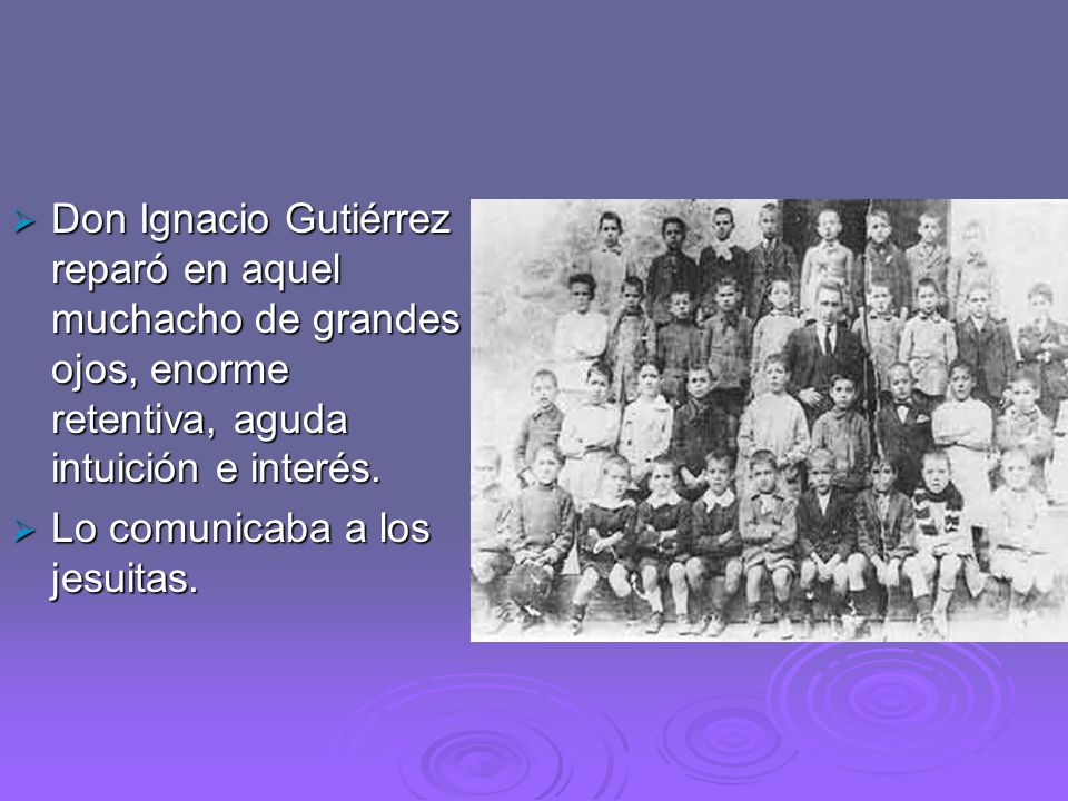 Don Ignacio Gutiérrez reparó en aquel muchacho de grandes ojos, enorme retentiva, aguda intuición e interés.