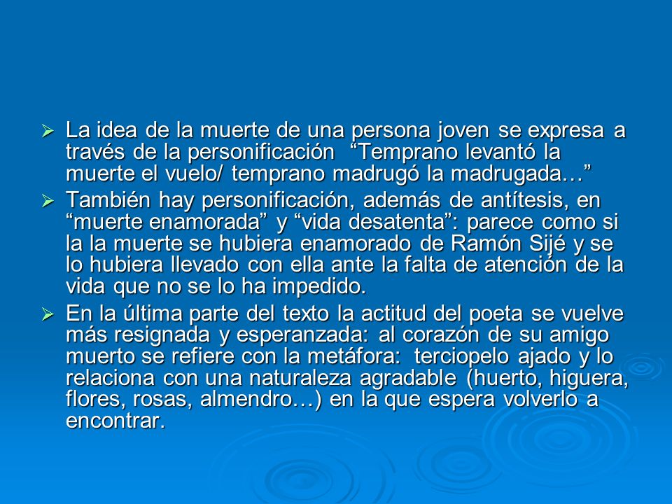 La idea de la muerte de una persona joven se expresa a través de la personificación Temprano levantó la muerte el vuelo/ temprano madrugó la madrugada…