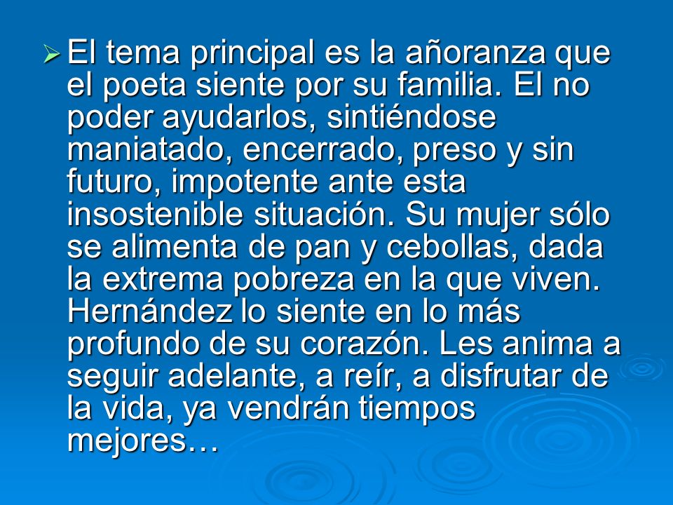 El tema principal es la añoranza que el poeta siente por su familia