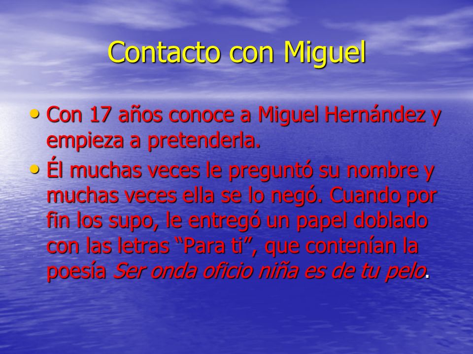 Contacto con Miguel Con 17 años conoce a Miguel Hernández y empieza a pretenderla.