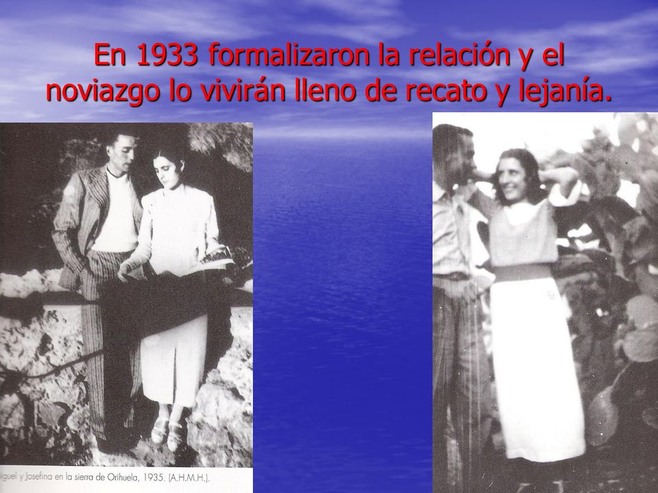 En 1933 formalizaron la relación y el noviazgo lo vivirán lleno de recato y lejanía.