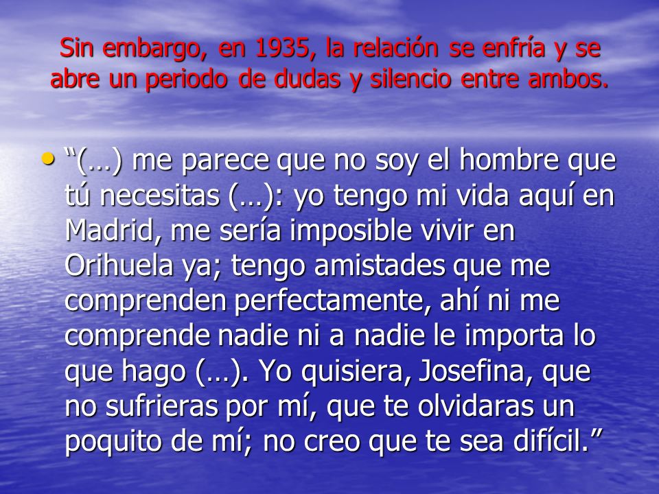 Sin embargo, en 1935, la relación se enfría y se abre un periodo de dudas y silencio entre ambos.