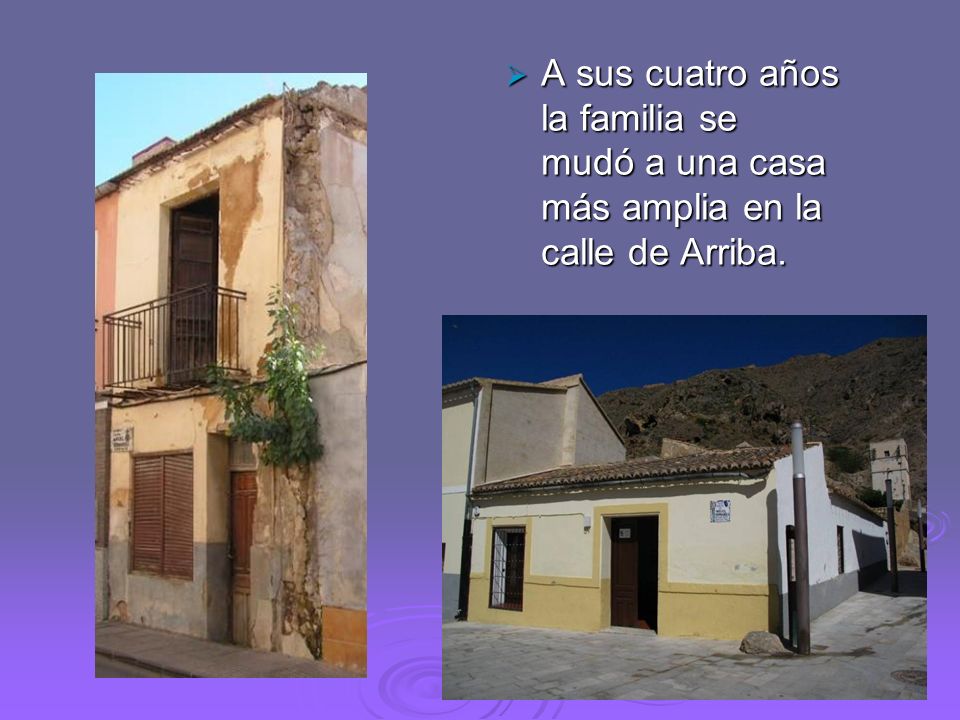 A sus cuatro años la familia se mudó a una casa más amplia en la calle de Arriba.