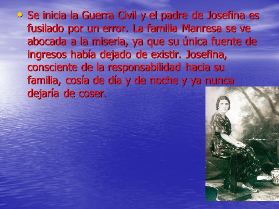 Se inicia la Guerra Civil y el padre de Josefina es fusilado por un error.