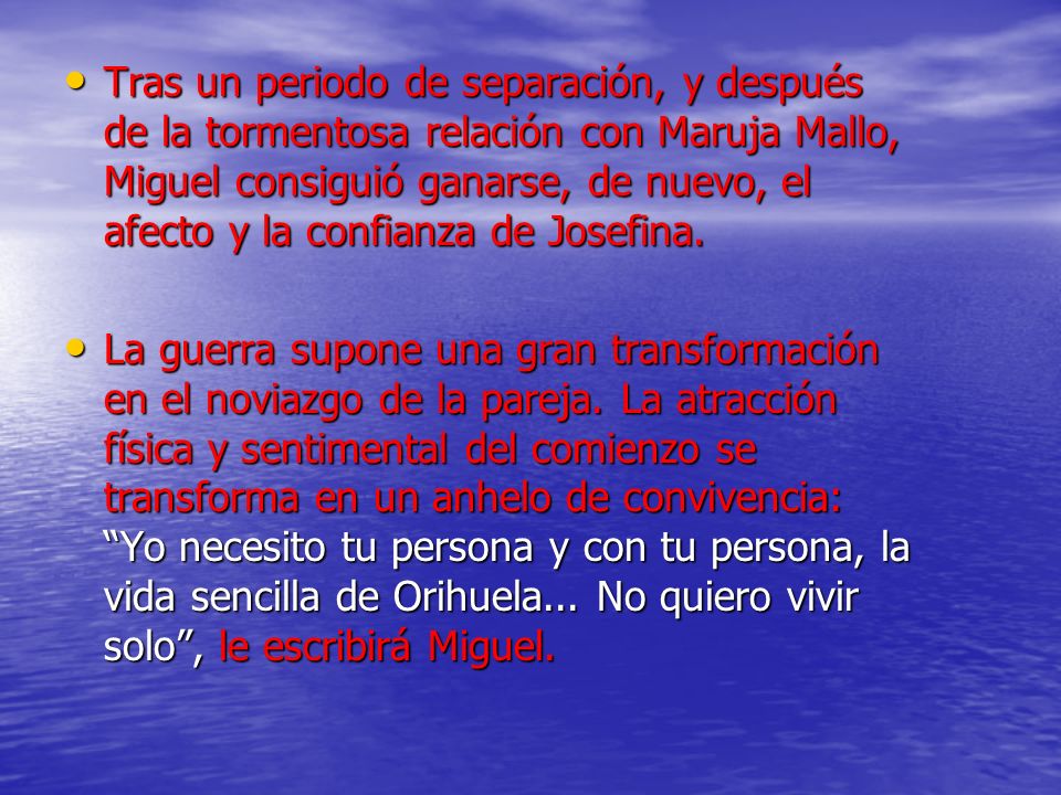 Tras un periodo de separación, y después de la tormentosa relación con Maruja Mallo, Miguel consiguió ganarse, de nuevo, el afecto y la confianza de Josefina.
