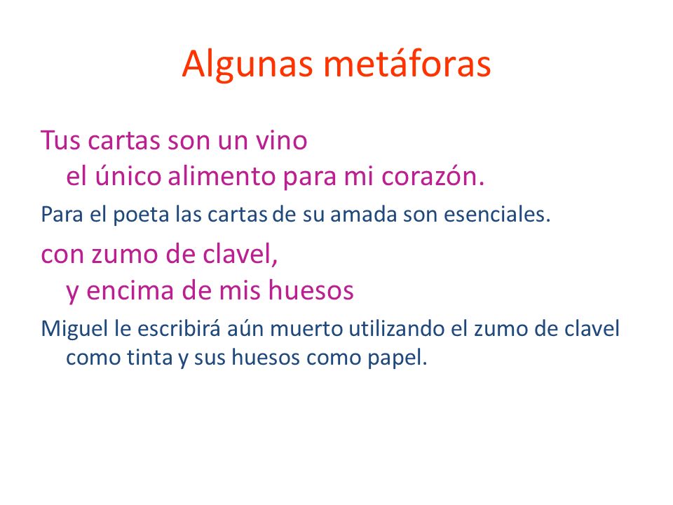 Algunas metáforas Tus cartas son un vino el único alimento para mi corazón. Para el poeta las cartas de su amada son esenciales.