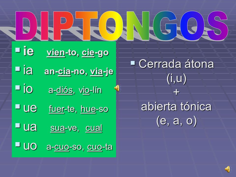 Cerrada átona (i,u) + abierta tónica (e, a, o)