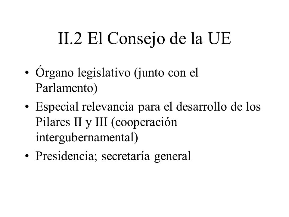 II.2 El Consejo de la UE Órgano legislativo (junto con el Parlamento)