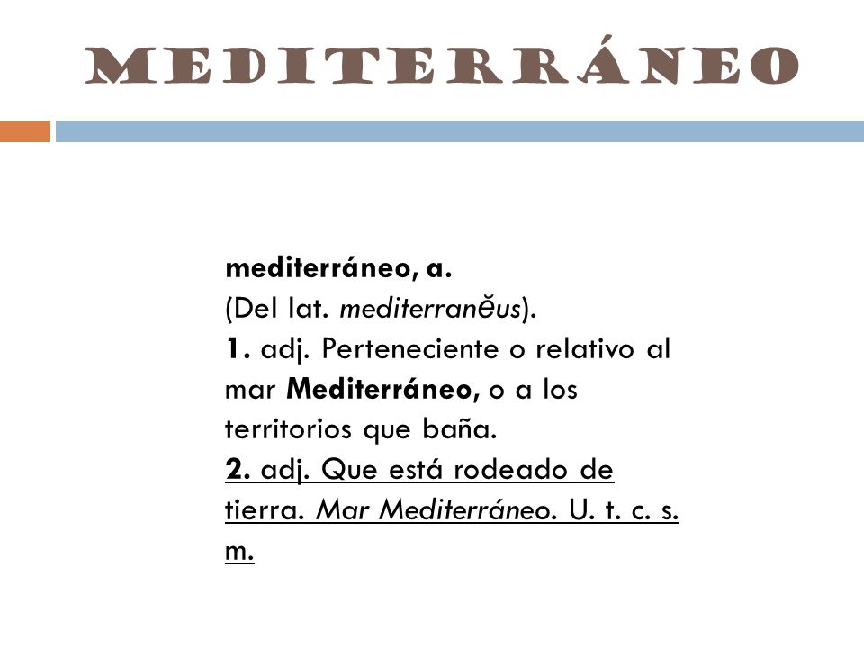 mediterráneo mediterráneo, a. (Del lat. mediterranĕus).