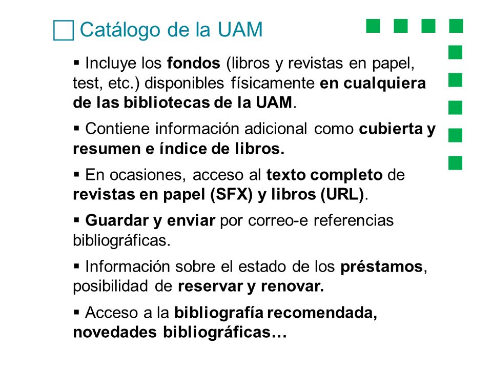 Catálogo de la UAM Incluye los fondos (libros y revistas en papel, test, etc.) disponibles físicamente en cualquiera de las bibliotecas de la UAM.