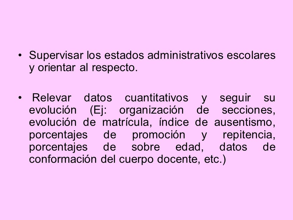 Supervisar los estados administrativos escolares y orientar al respecto.