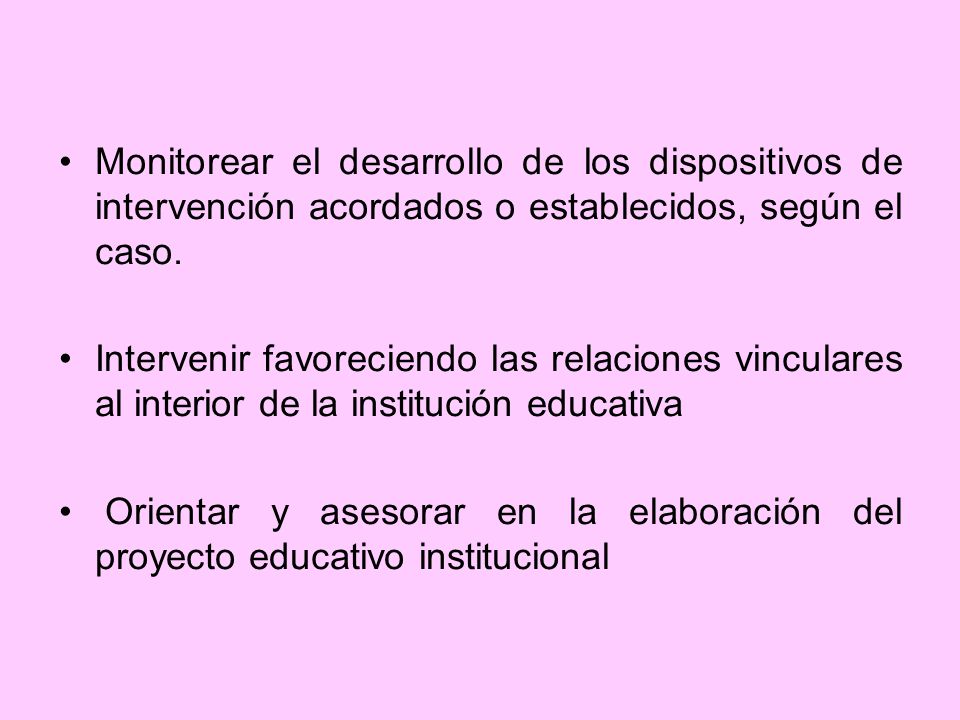Monitorear el desarrollo de los dispositivos de intervención acordados o establecidos, según el caso.