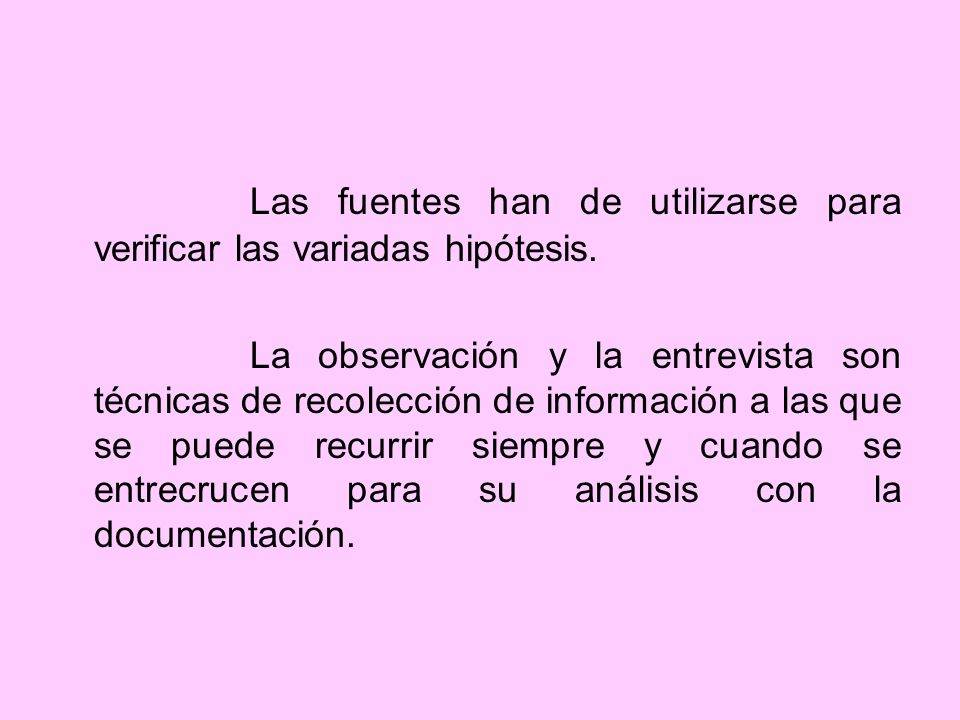 Las fuentes han de utilizarse para verificar las variadas hipótesis.