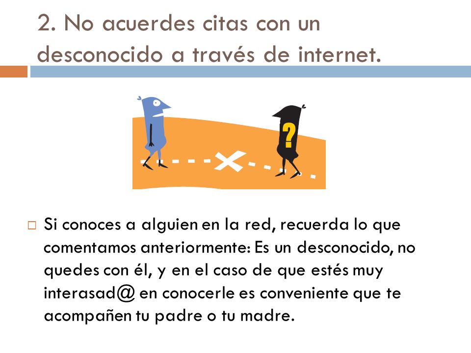 2. No acuerdes citas con un desconocido a través de internet.