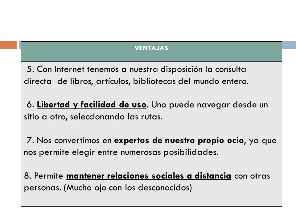 VENTAJAS 5. Con Internet tenemos a nuestra disposición la consulta directa de libros, artículos, bibliotecas del mundo entero.