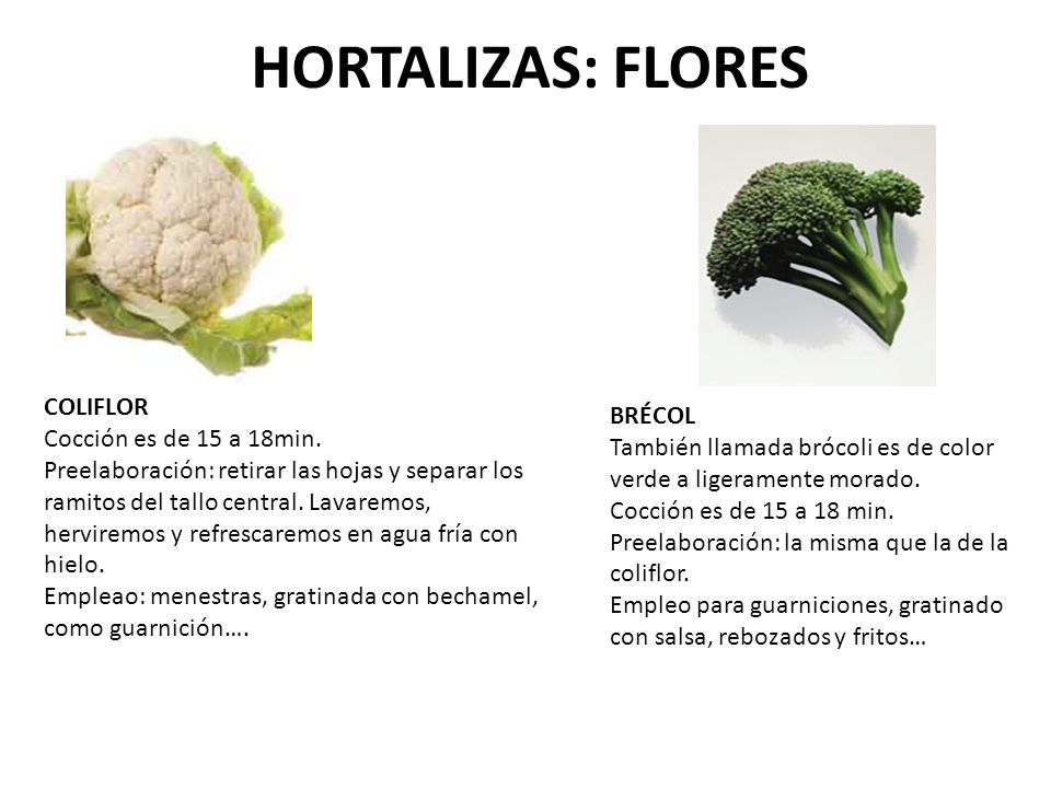 HORTALIZAS: FLORES COLIFLOR BRÉCOL Cocción es de 15 a 18min.