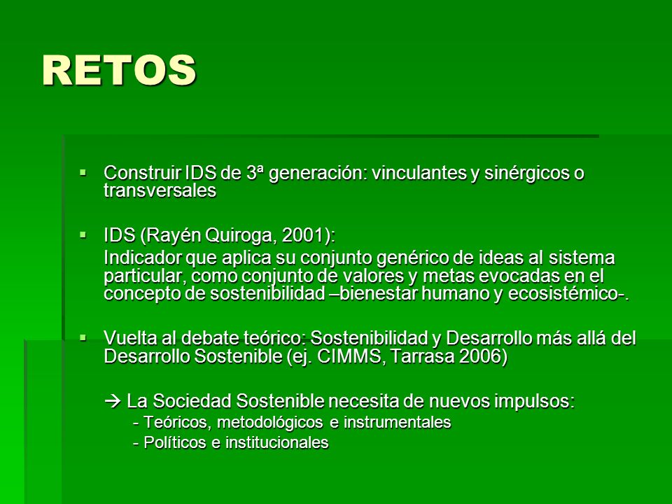 RETOS Construir IDS de 3ª generación: vinculantes y sinérgicos o transversales. IDS (Rayén Quiroga, 2001):