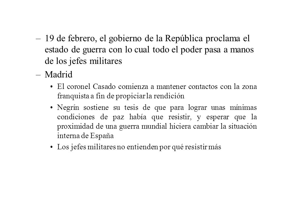 19 de febrero, el gobierno de la República proclama el estado de guerra con lo cual todo el poder pasa a manos de los jefes militares