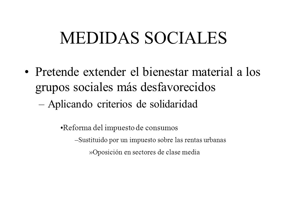 MEDIDAS SOCIALES Pretende extender el bienestar material a los grupos sociales más desfavorecidos. Aplicando criterios de solidaridad.