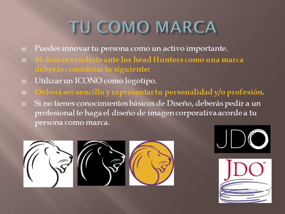 TU COMO MARCA Puedes innovar tu persona como un activo importante.