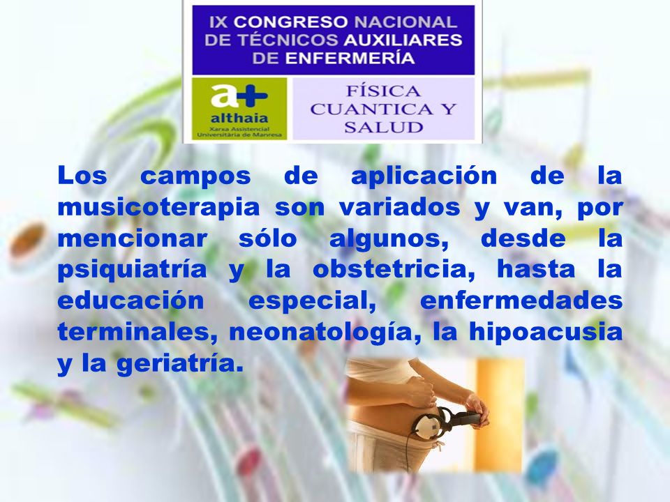 Los campos de aplicación de la musicoterapia son variados y van, por mencionar sólo algunos, desde la psiquiatría y la obstetricia, hasta la educación especial, enfermedades terminales, neonatología, la hipoacusia y la geriatría.