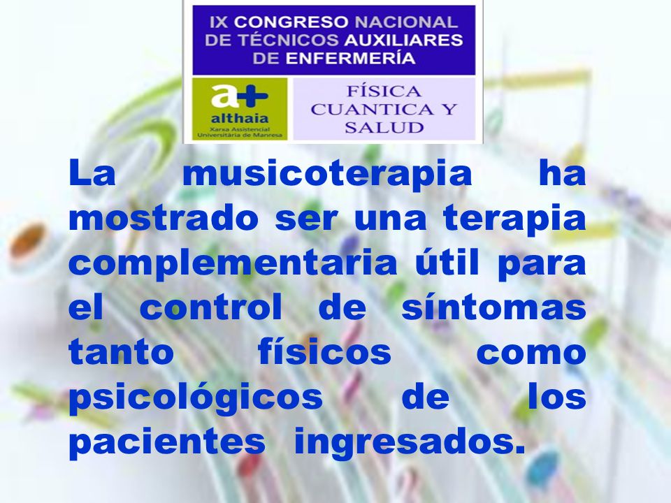 La musicoterapia ha mostrado ser una terapia complementaria útil para el control de síntomas tanto físicos como psicológicos de los pacientes ingresados.