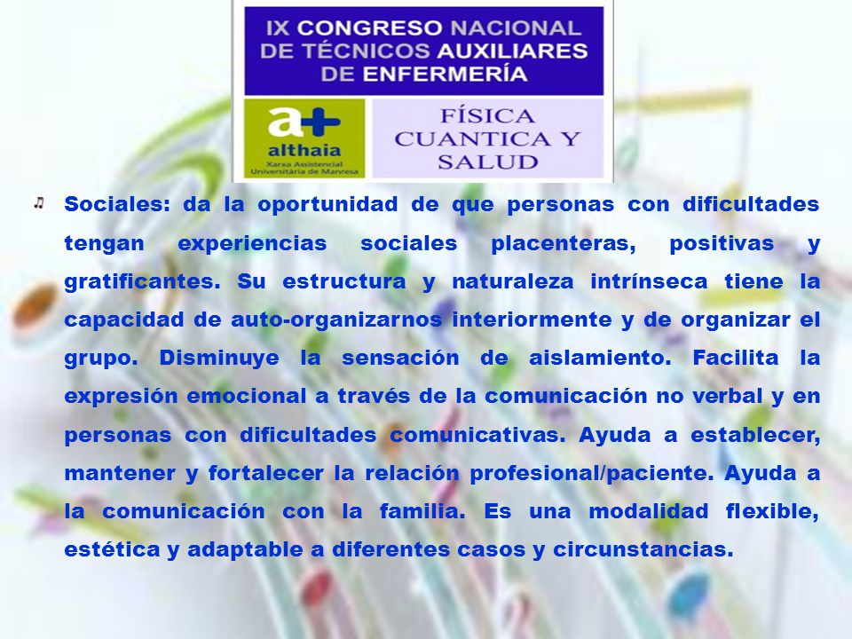 Sociales: da la oportunidad de que personas con dificultades tengan experiencias sociales placenteras, positivas y gratificantes.