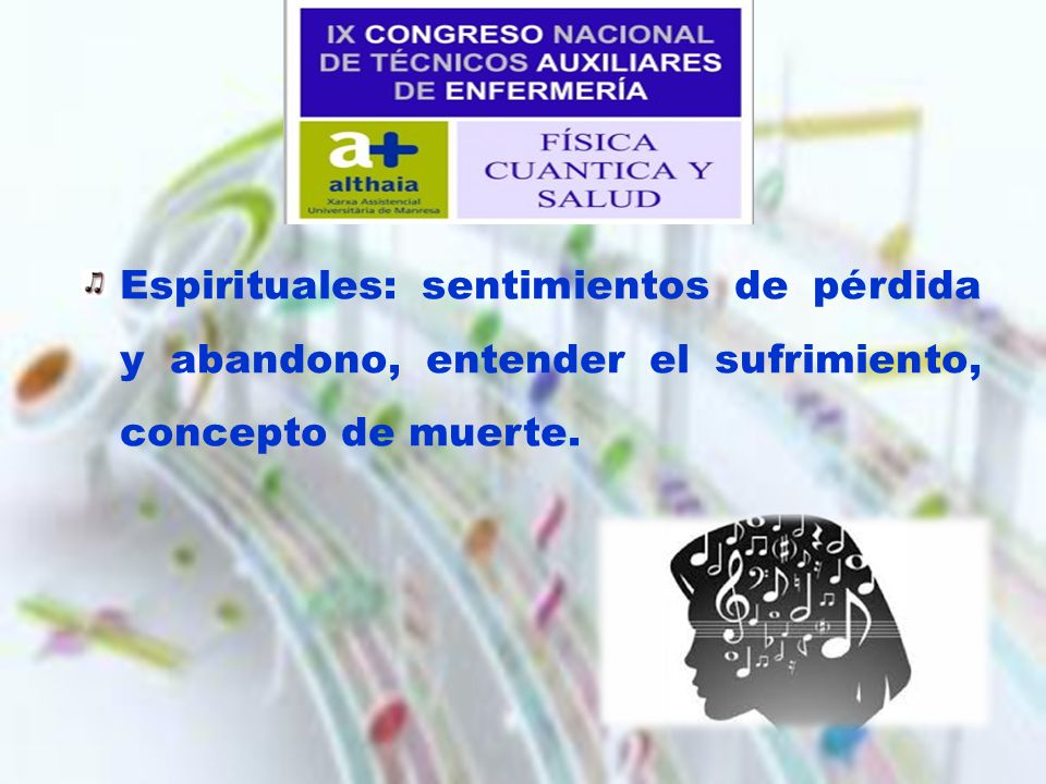 Espirituales: sentimientos de pérdida y abandono, entender el sufrimiento, concepto de muerte.