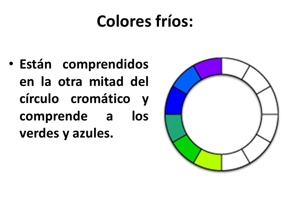 Colores fríos: Están comprendidos en la otra mitad del círculo cromático y comprende a los verdes y azules.