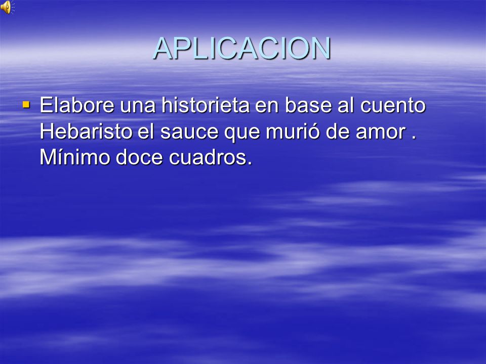 APLICACION Elabore una historieta en base al cuento Hebaristo el sauce que murió de amor .