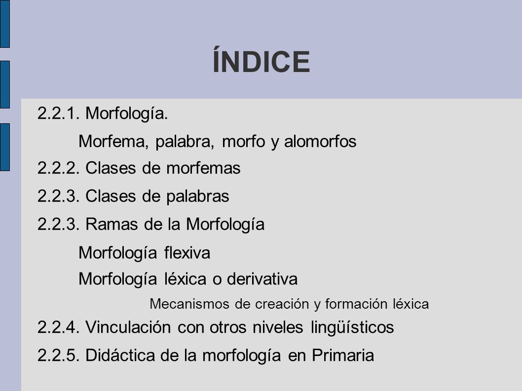 ÍNDICE Morfología. Morfema, palabra, morfo y alomorfos
