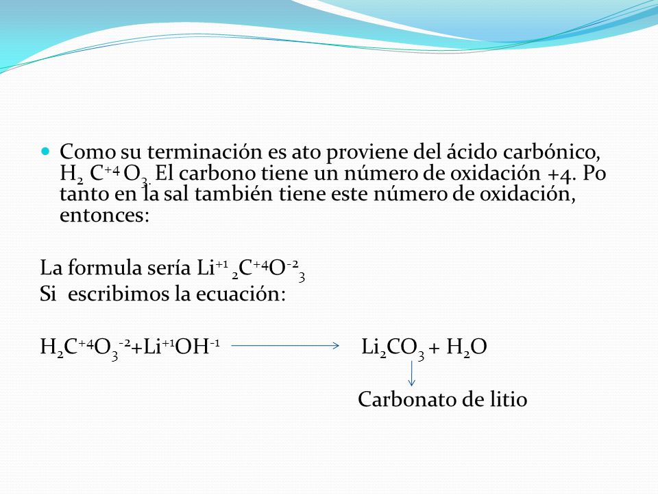 Como su terminación es ato proviene del ácido carbónico, H2 C+4 O3