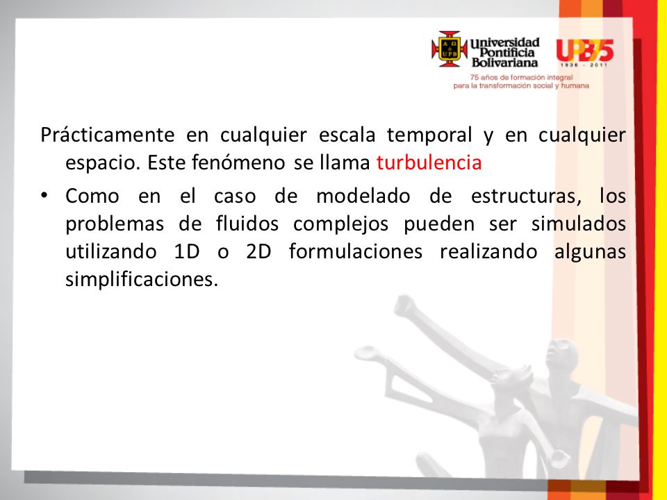Prácticamente en cualquier escala temporal y en cualquier espacio