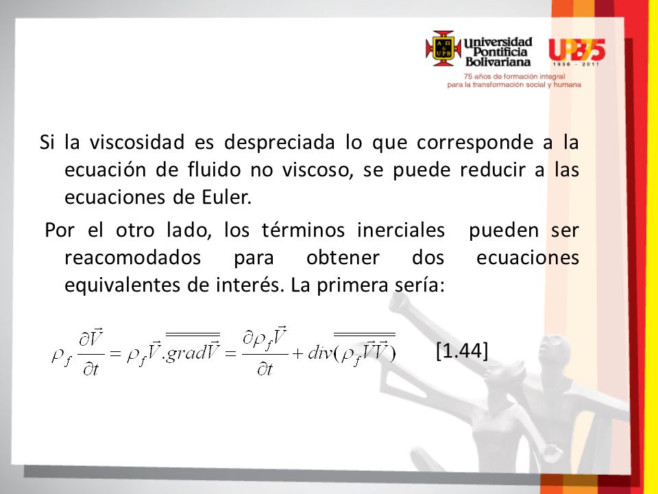 Si la viscosidad es despreciada lo que corresponde a la ecuación de fluido no viscoso, se puede reducir a las ecuaciones de Euler.