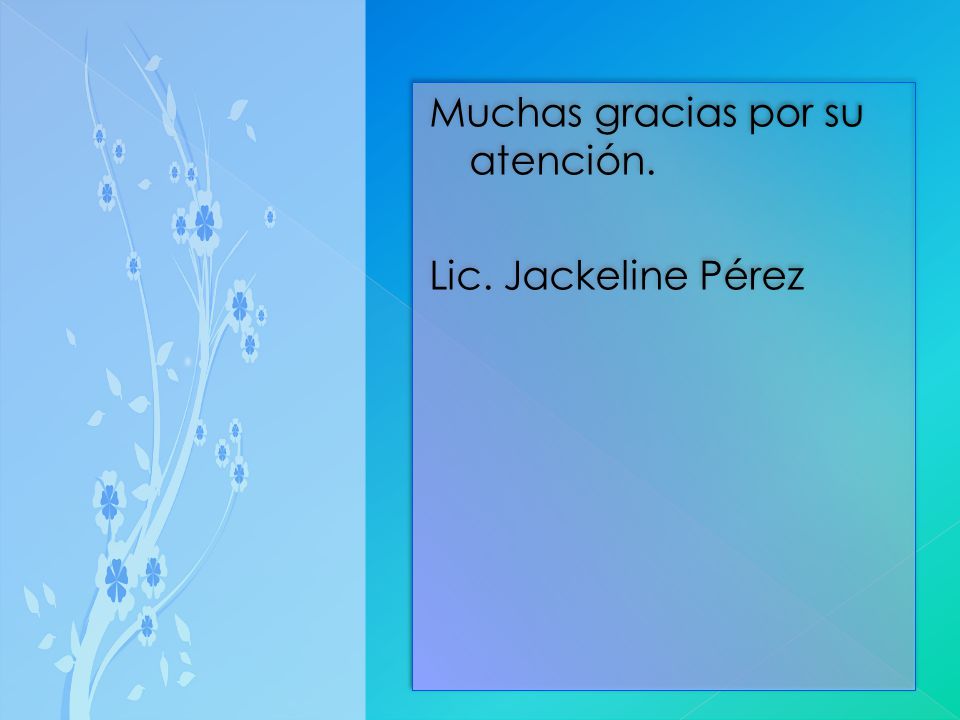 Muchas gracias por su atención. Lic. Jackeline Pérez
