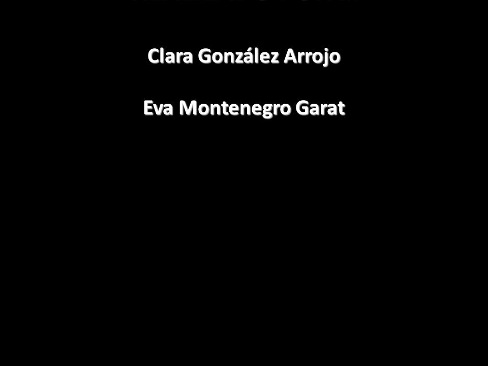 REALIZADO POR … Clara González Arrojo Eva Montenegro Garat