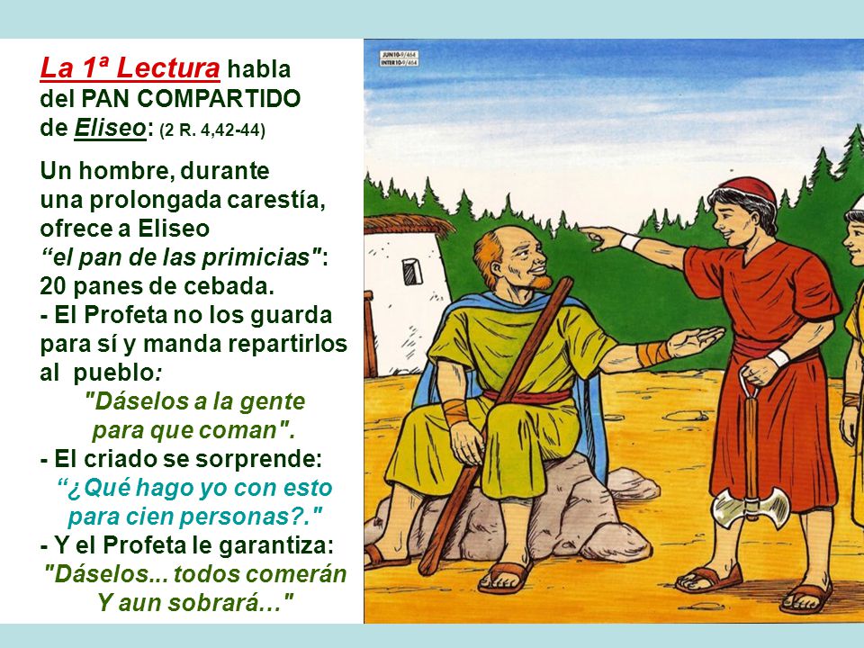 La 1ª Lectura habla del PAN COMPARTIDO de Eliseo: (2 R. 4,42-44)