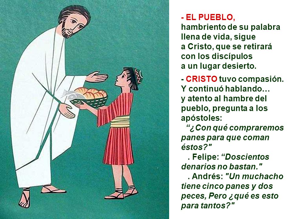- EL PUEBLO, hambriento de su palabra llena de vida, sigue a Cristo, que se retirará con los discípulos a un lugar desierto.