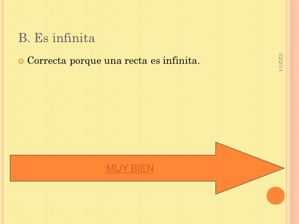 B. Es infinita Correcta porque una recta es infinita. MUY BIEN