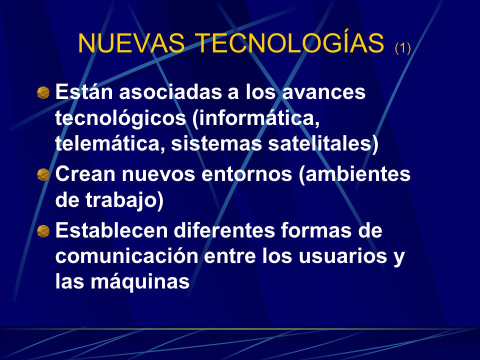NUEVAS TECNOLOGÍAS (1) Están asociadas a los avances tecnológicos (informática, telemática, sistemas satelitales)