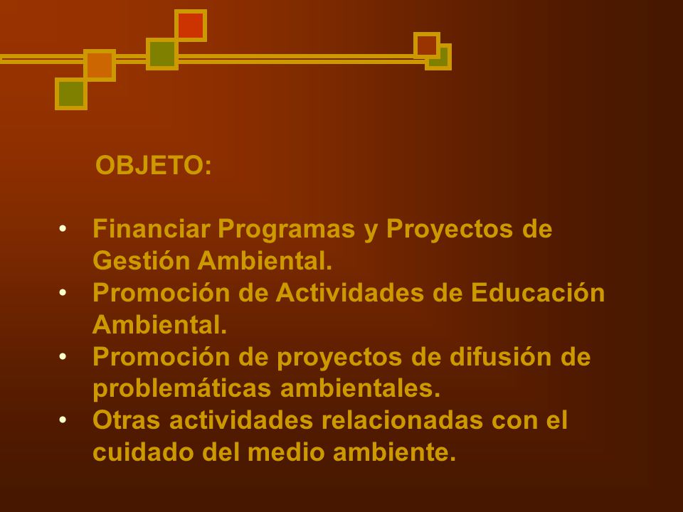 OBJETO: Financiar Programas y Proyectos de Gestión Ambiental. Promoción de Actividades de Educación Ambiental.