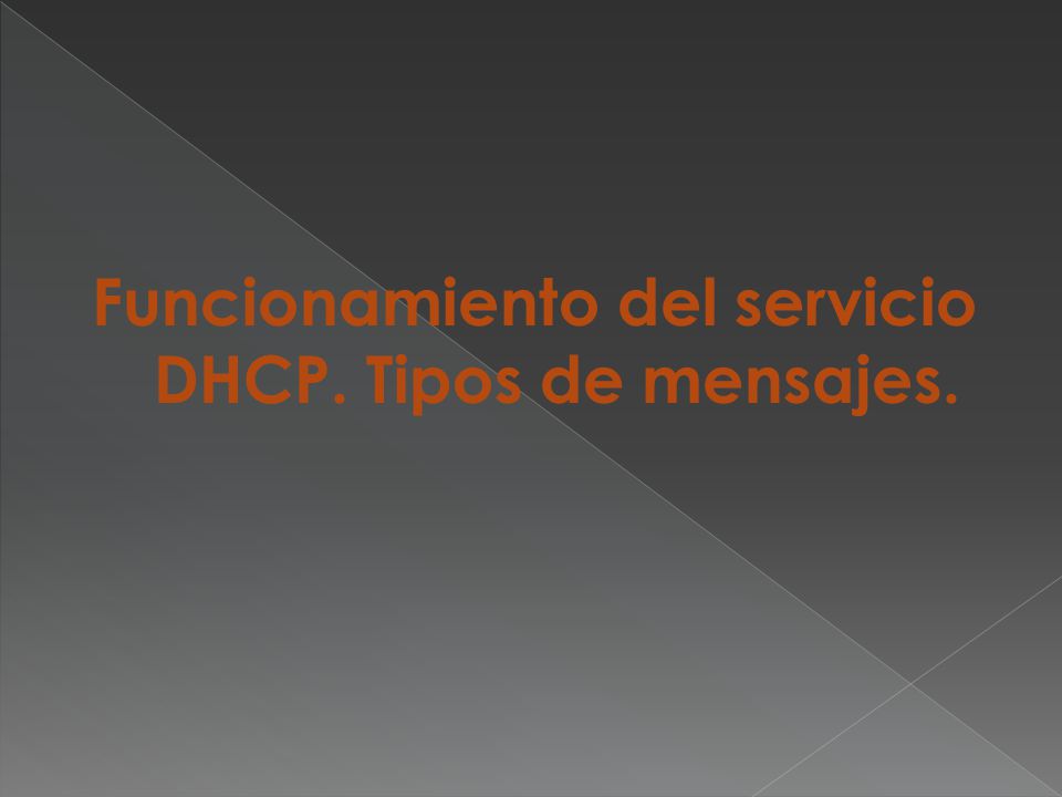 Funcionamiento del servicio DHCP. Tipos de mensajes.