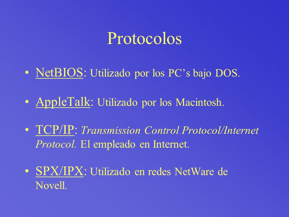 Protocolos NetBIOS: Utilizado por los PC’s bajo DOS.